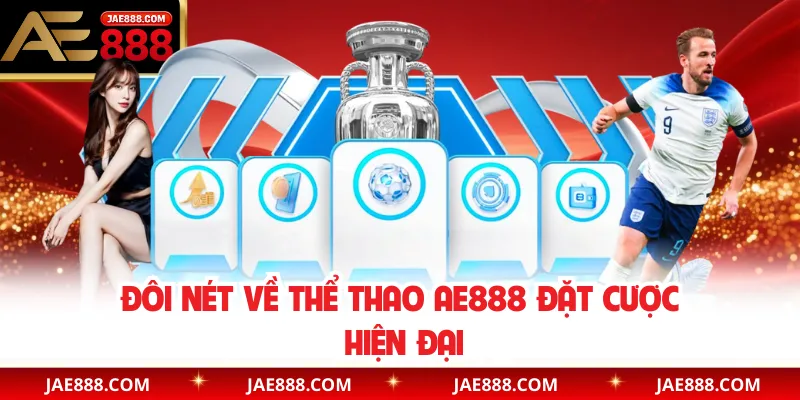 Đôi nét về thể thao AE888 đặt cược hiện đại