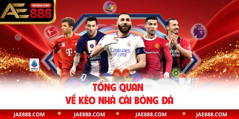 Tổng quan về kèo nhà cái bóng đá